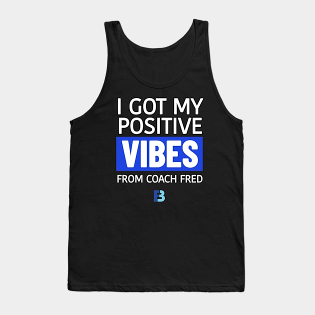 Positive Vibes from Coach Fred Tank Top by We Stay Authentic by FB